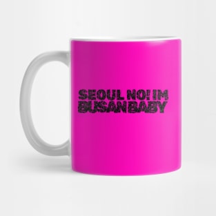 Seoul No! Im Busan Baby Distressed (Blk) By Abby Anime(c) Mug